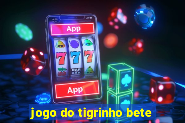 jogo do tigrinho bete